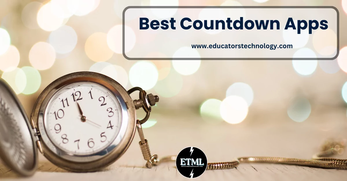 https://www.educatorstechnology.com/wp-content/webp-express/webp-images/uploads/2023/05/Best-Countdown-Apps.png.webp